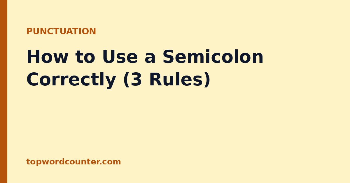 How to Use a Semicolon Correctly (3 Rules)